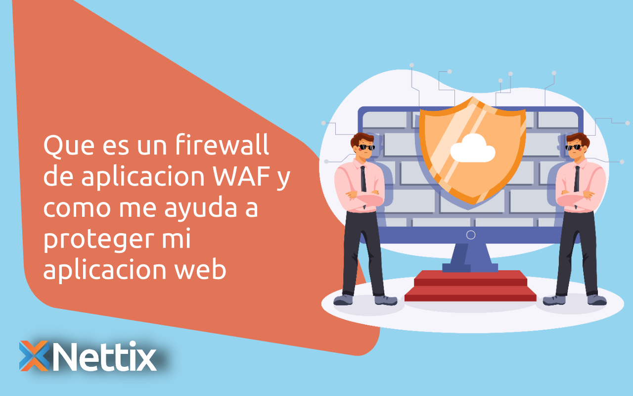 ¿Que es un firewall de aplicación WAF y como me ayuda a proteger mi aplicación web?